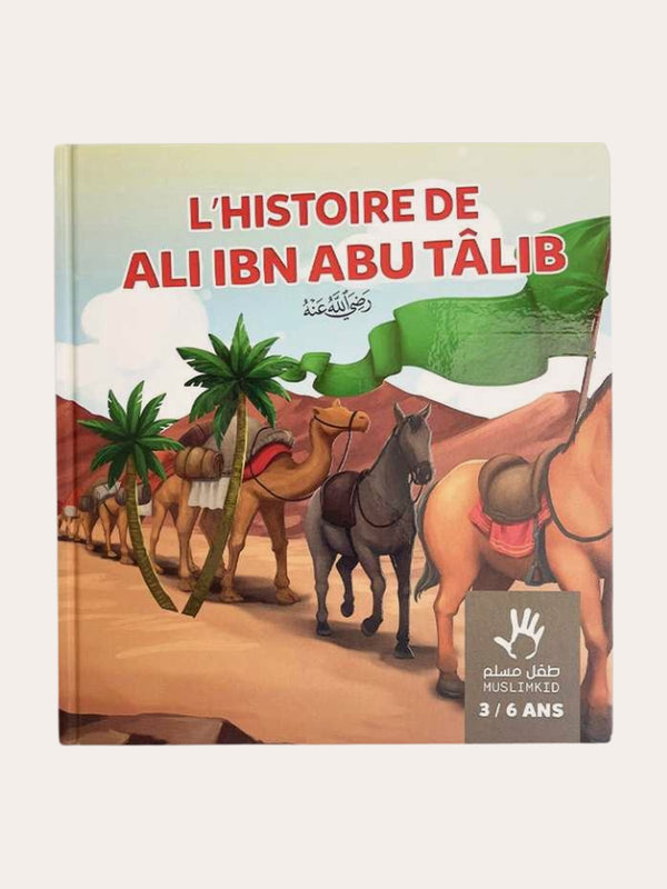 L’HISTOIRE DE ALI IBN ABU TÂLIB – 3 / 6 ANS – MUSLIMKID