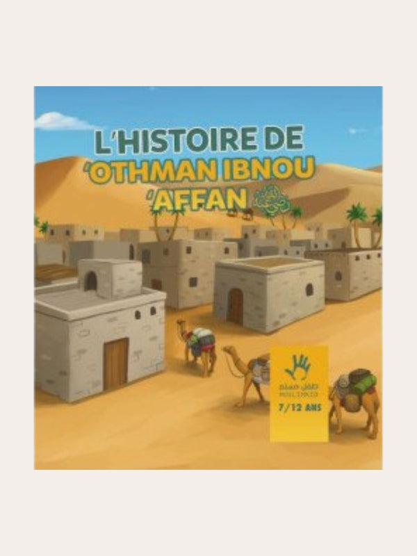 L’HISTOIRE DE OTHMAN IBN AFFAN – (7/12 ans) – Ibn Kathir – Editions Muslim Kids