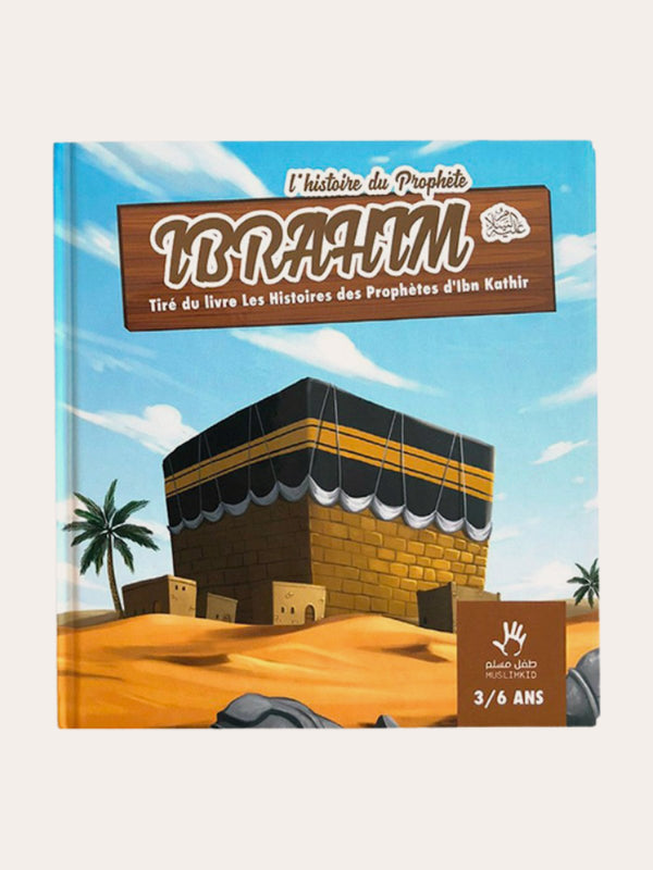 L’HiSTOIRE DU PROPHETE IBRAHIM (3/6ans) – Ibn Kathir – Editions Muslim Kids