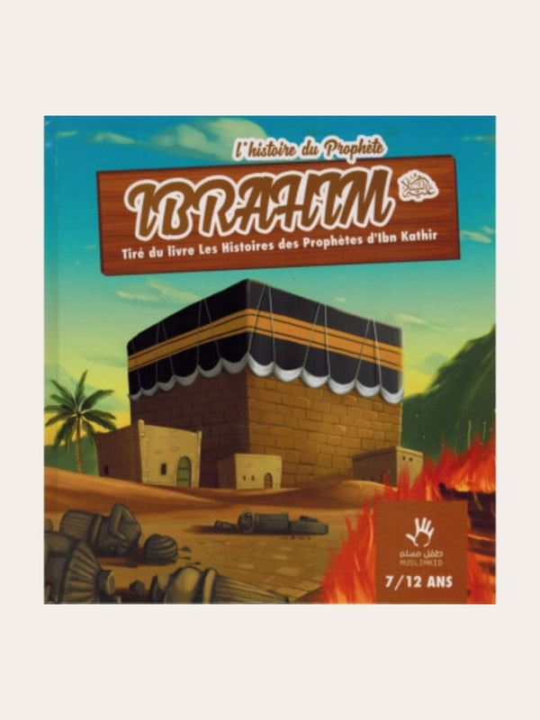 L’HISTOIRE DU PROPHETE IBRAHIM (7/12ans) – Ibn Kathir – Editions Muslim Kids