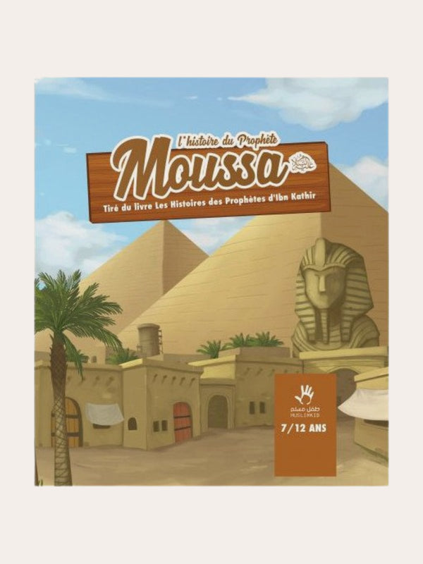 L’HISTOIRE DU PROPHETE MOUSSA (3/6ans) – Ibn Kathir – Editions Muslim Kids