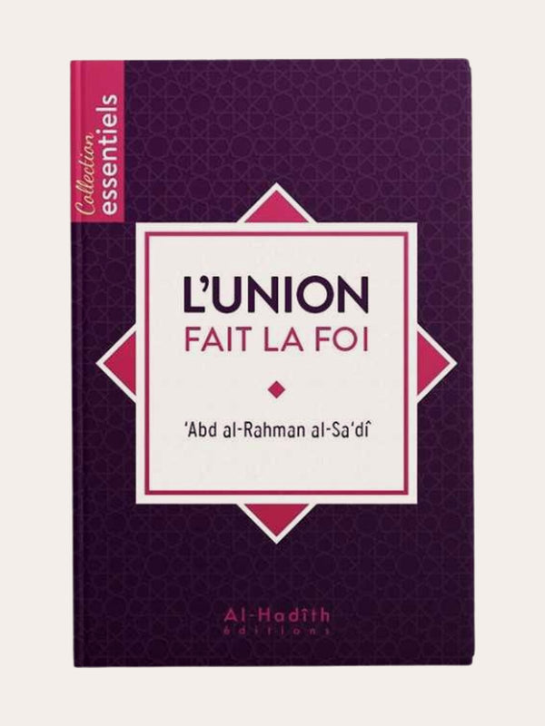 L’UNION FAIT LA FOI – de Sheikh As Saa’di – Edition Al hadith