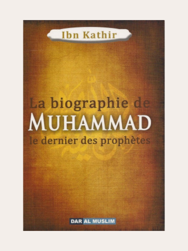 LA BIOGRAPHIE DE MUHAMMAD LE DERNIER DES PROPHETES