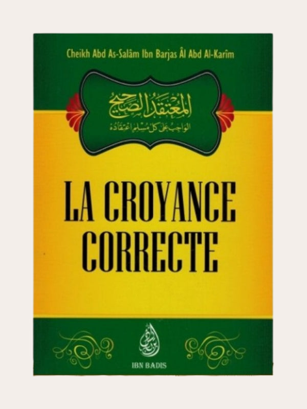 LA CROYANCE CORRECTE – de Sheikh Abd As-Sâlam Ibn Barjas Al Abd AL-Karim – Editons Ibn Badis