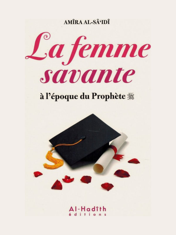 LA FEMME SAVANTE A L’EPOQUE DU PROPHETE – de Amira Al-Sâ’idi – Editions Al Hadith
