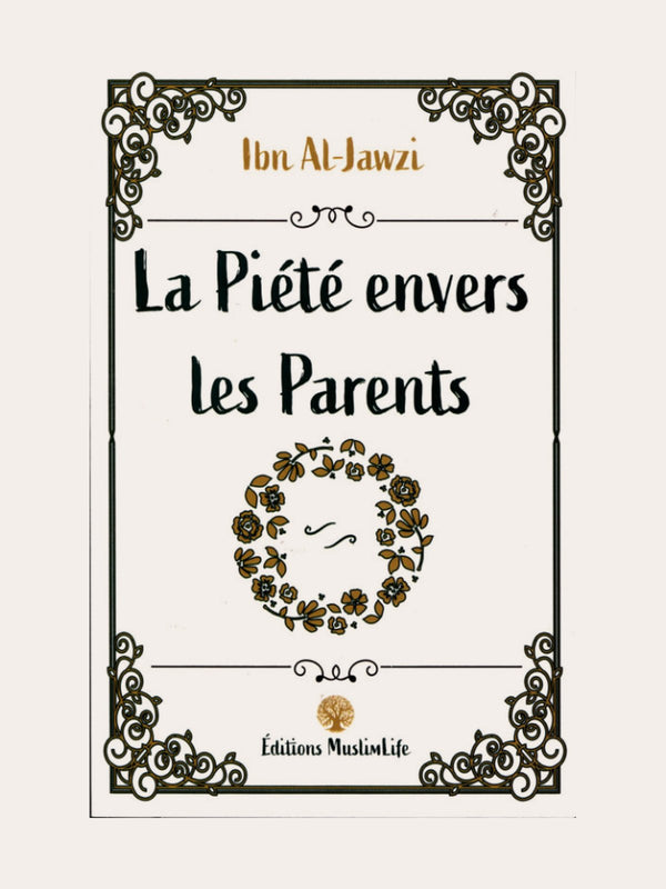 LA PIETE ENVERS LES PARENTS – Ibn Jawzi – Edition Muslimlife