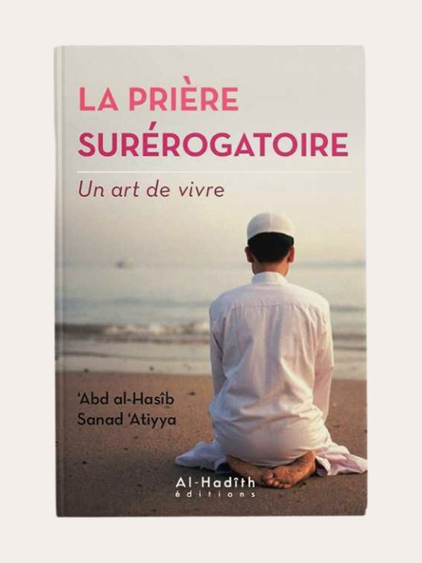 LA PRIERE SUREROGATOIRE (UN ART DE VIVRE) – de ‘Abd Al-Hasib Sanad ‘Attia – Editions Al Hadith