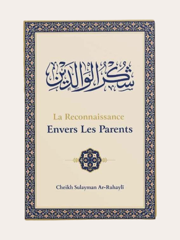 LA RECONNAISSANCE ENVERS LES PARENTS – de Sheikh Ar Rouhayli – Edition Ibn Badis