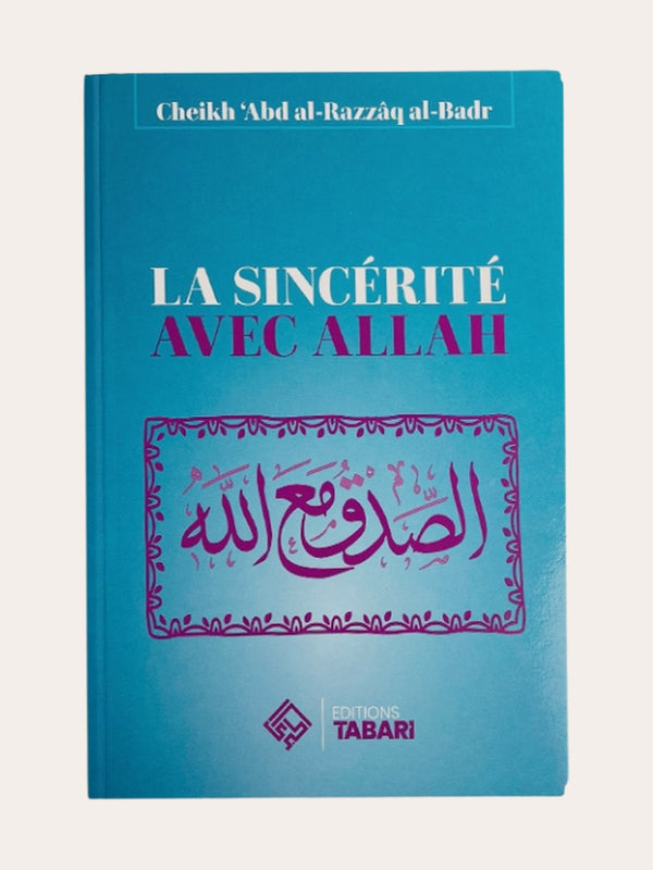 LA SINCERITE AVEC ALLAH – de Sheikh Abd’Al-Razzaq Al-Badr – Edition Tabari