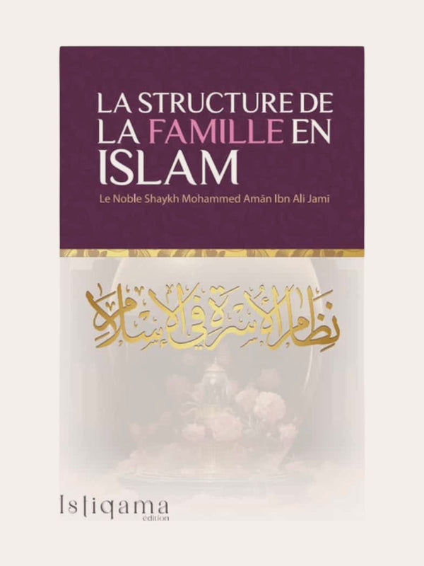 LA STRUCTURE DE LA FAMILLE EN ISLAM – De Sheikh Mohammed Aman Ibn Ali Jami – Edition Istiqama