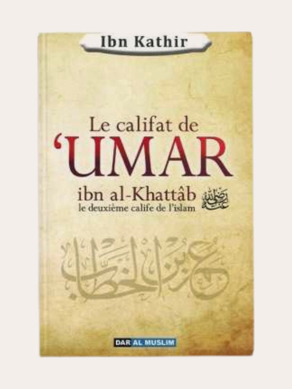 LE CALIFAT DE ‘UMAR LE DEUXIEME CALIFE DE L’ISLAM – d’Ibn Kathir – Editions Dar Al Muslim