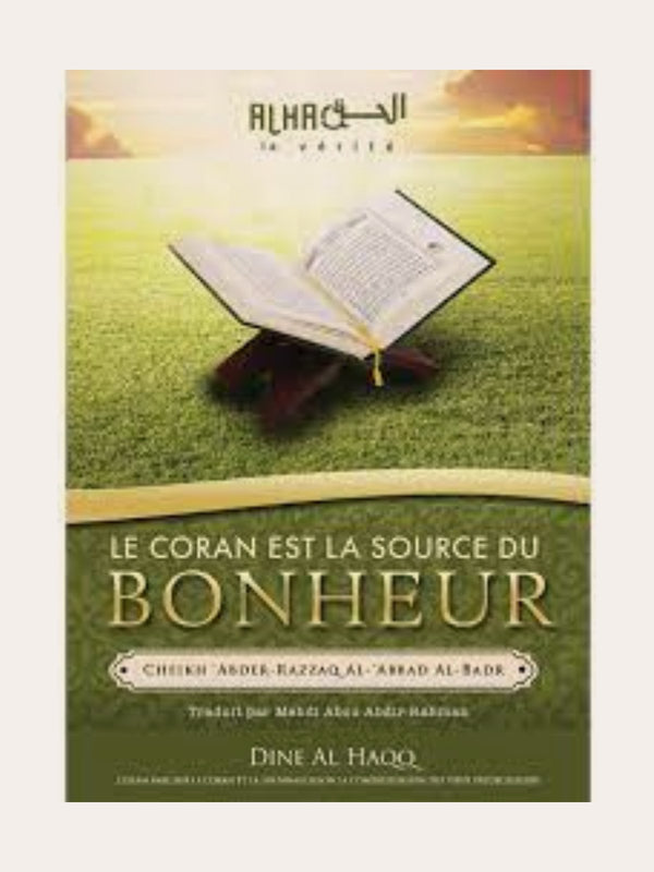 LE CORAN EST LA SOURCE DU BONHEUR- de Cheikh ‘Abdel-Mohsin Al-‘Abbâd Al-Badr – Edition Dine Al Haqq