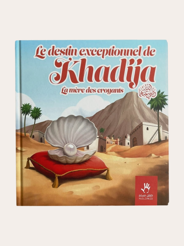 Le destin exceptionnel de Khadija – la mère des croyants – MUSLIMKID