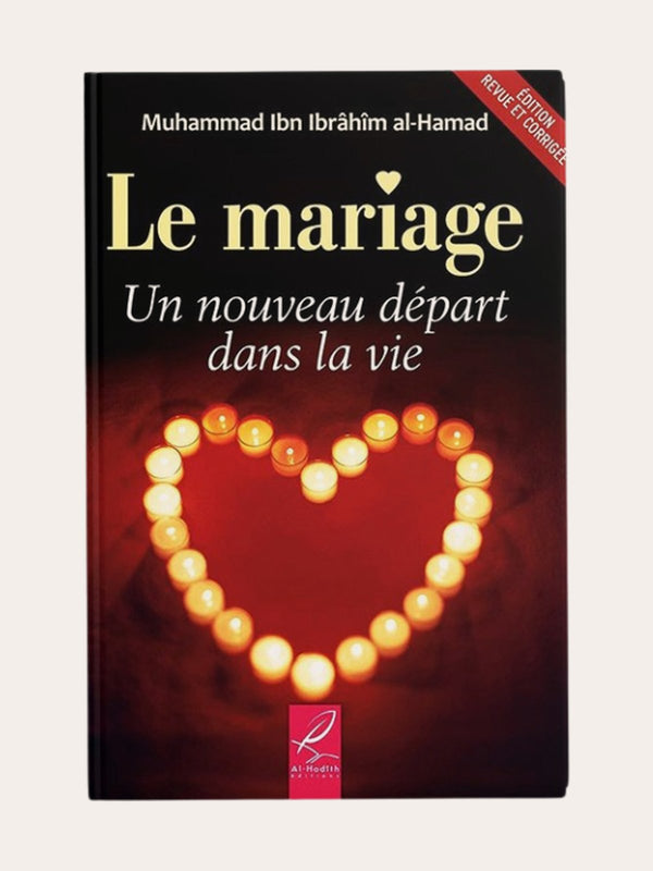 LE MARIAGE UN NOUVEAU DEPART DANS LA VIE – de Muhammad Ibn Ibrâhîm Al-Hamad – Edition Al Hadith