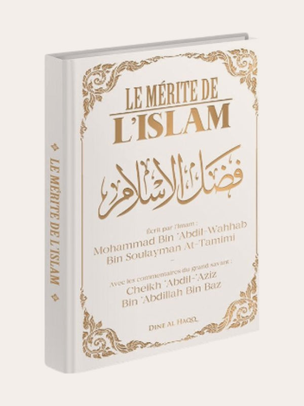 LE MERITE DE L’ISLAM – de Sheikh Muhammad Ibn Wahhab (commenté par Sheikh Ibn Baz) – Editions Dine Al Haqq