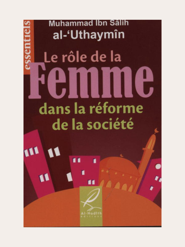 LE ROLE DE LA FEMME DANS LA REFORME DE LA SOCIETE – de Sheikh Utheymin – Edition Al Hadith