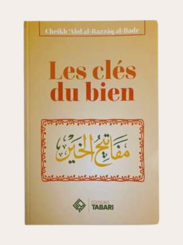 LES CLÉS DU BIEN – de Sheikh ‘Abd Al-Razzaq Al Badr – Edition Tabari