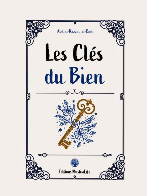 LES CLES DU BIEN – Sheikh ‘Abd AL Razzaq Al Badr