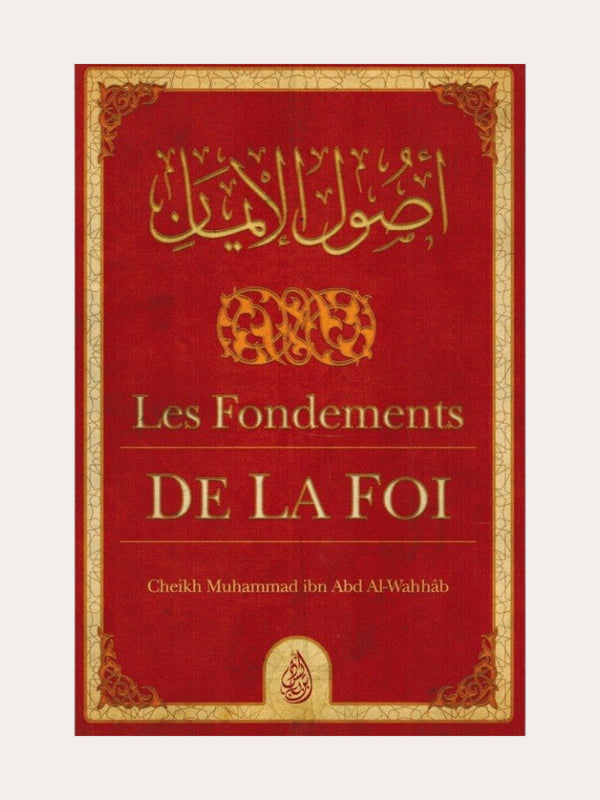 LES FONDEMENTS DE LA FOI – de Sheikh Muhammad Ibn Abd Al-Wahhab – Editons Ibn Badis