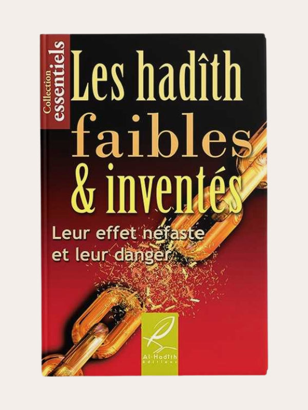 LES HADITHS FAIBLES ET INVENTES LEUR EFFET NEFASTE ET LEUR DANGER – Edition Al Hadith