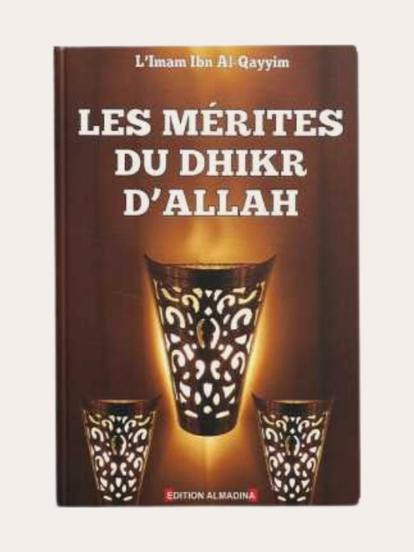 LES MÉRITES DU DHIKR D’ALLAH – Ibn Qayyim – Edition Dar Al Madina