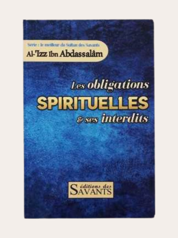 Les Obligations Spirituelles Et Ses Interdits, Série Le Meilleur Du Sultan Des Savants Al ‘Izz Ibn Abdassalâm – Editions des savants