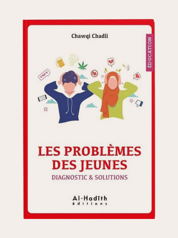 LES PROBLEMES DES JEUNES (DIAGNOSTIC & SOLUTIONS) – de Chawqi Chadli – Edition Al Hadith