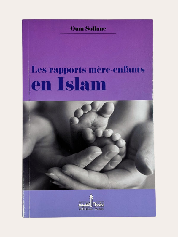 LES RAPPORTS MERE/ENFANTS EN ISLAM – de Oummou Soufyan – Edition Assia