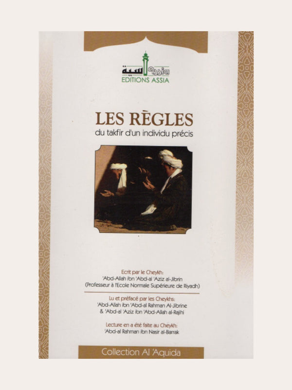 LES RÈGLES DU TAKFIR D’UN INDIVIDU PRÉCIS – Cheikh Abdallah ibn AbdelAziz Al Jibrin (Professeur à l’université de Riyad) – Edition Assia