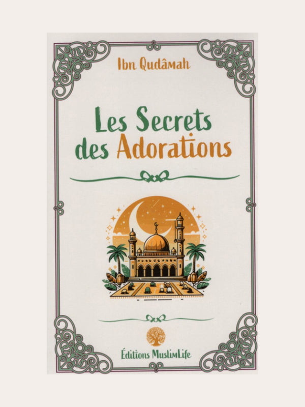 LES SECRETS DES ADORATIONS – D’Ibn Qudamah