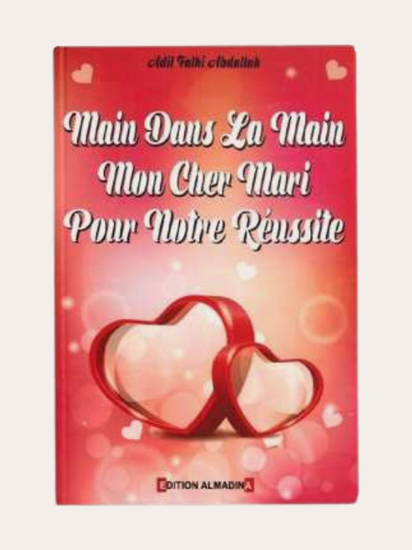MAIN DANS LA MAIN MON CHER MARI POUR NOTRE REUSSITE – de Adil Fathi Abdallah – Edition Al Madina