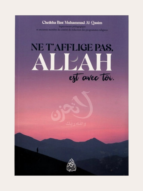 Ne t’afflige pas, Allah est avec toi