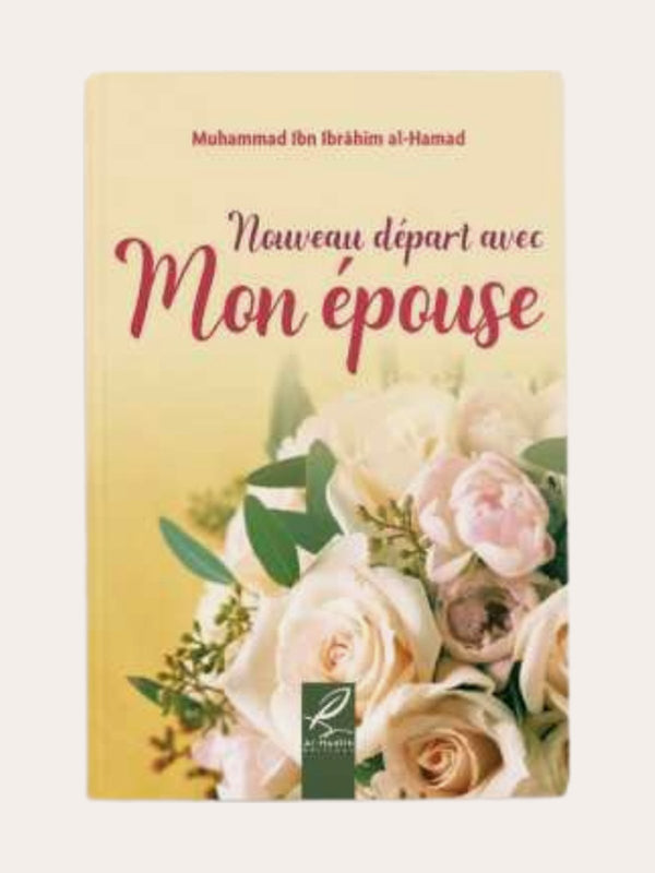 NOUVEAU DEPART AVEC MON EPOUSE – de Muhammad Ibn Ibrahim Al Hamad – Edition Al Hadith