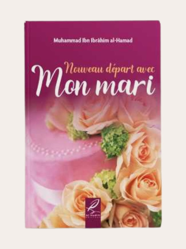 NOUVEAU DEPART AVEC MON MARI – de Muhammad Ibn Ibrahim Al Hamad – Edition Al Hadith