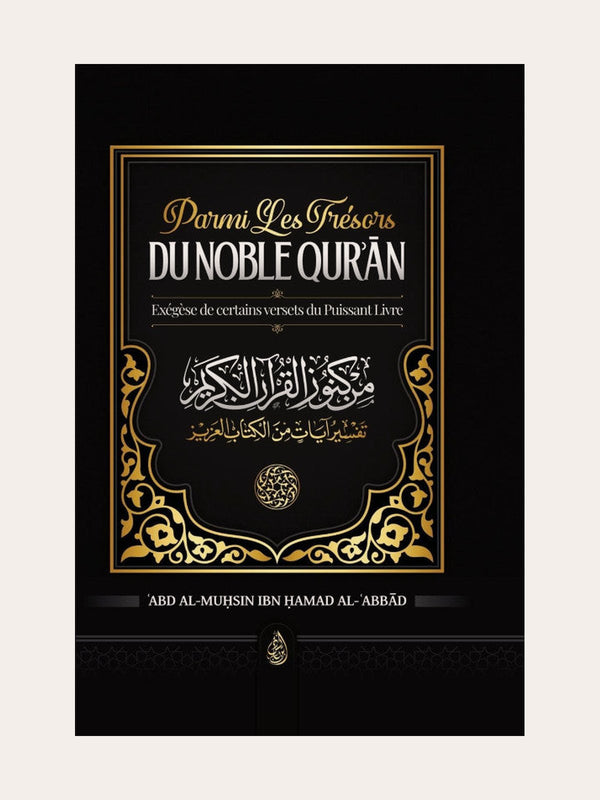 PARMIS LES TRESORS DU NOBLE QUR’AN – De Sheikh ‘Abd Al-Mushin Ibn Hamad Al-Abbad – Edition Ibn Badis