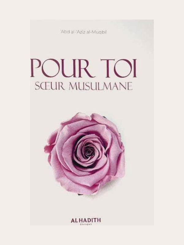 POUR TOI SOEUR MUSULMANE – de Sheikh ‘Abd Al ‘Aziz Al Muqil – Edition Al Hadith