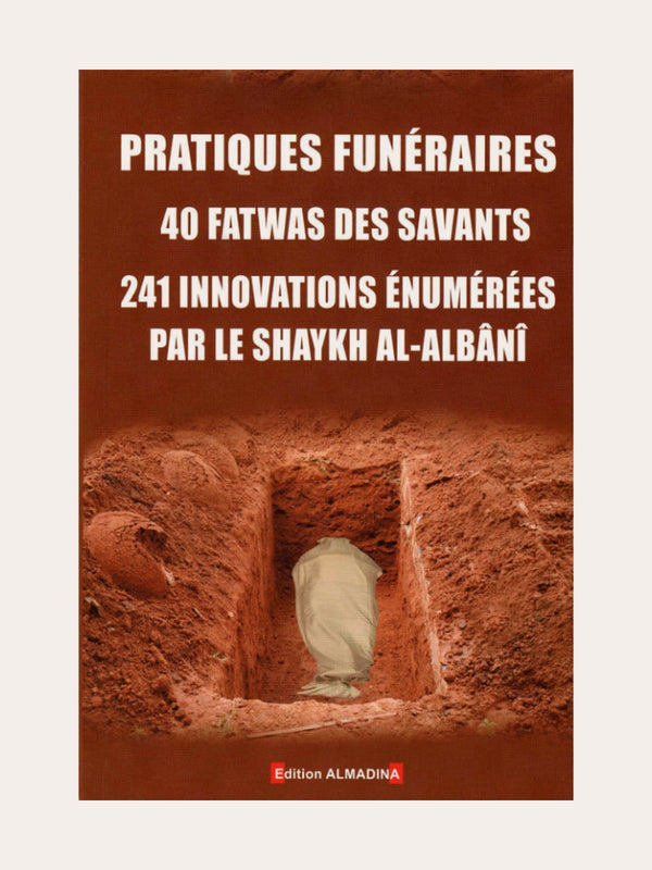 PRATIQUES FUNÉRAIRES 40 FATWAS DES SAVANTS 241 INNOVATIONS ÉNUMÉRÉES – de Sheikh Al Albani – Edition Al Madina