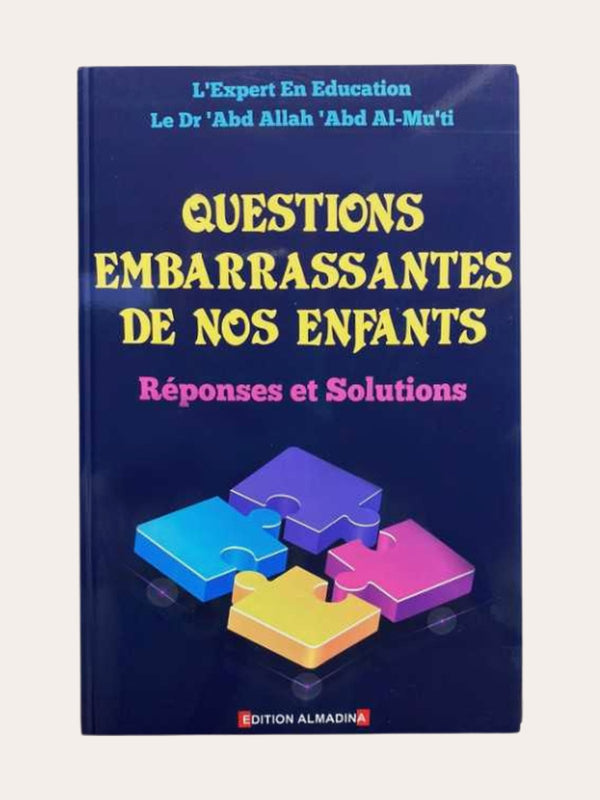 QUESTIONS EMBARRASSANTES DE NOS ENFANTS – Editions ALMADINA – Dr ‘Abdallah ‘Abd Al-Mu’ti