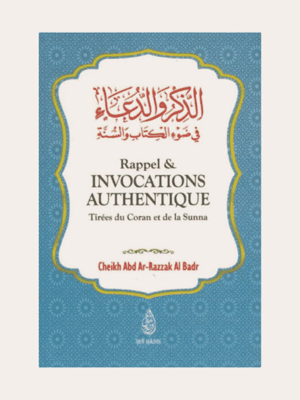 RAPPEL & INVOCATIONS AUTHENTIQUES – de Sheikh ‘Abd Ar-Razzaq Al-Badr – Editions Ibn Badis