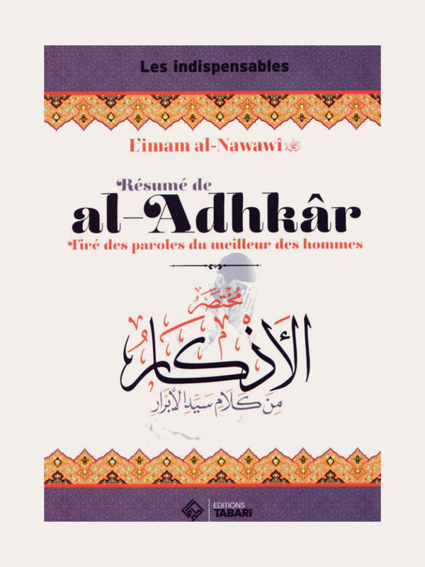 RESUME DE AL-ADHKAR » TIRE DES PAROLES DU MEILLEUR DES HOMMES » – De L’imam An-Nawawi – Editions Tabari