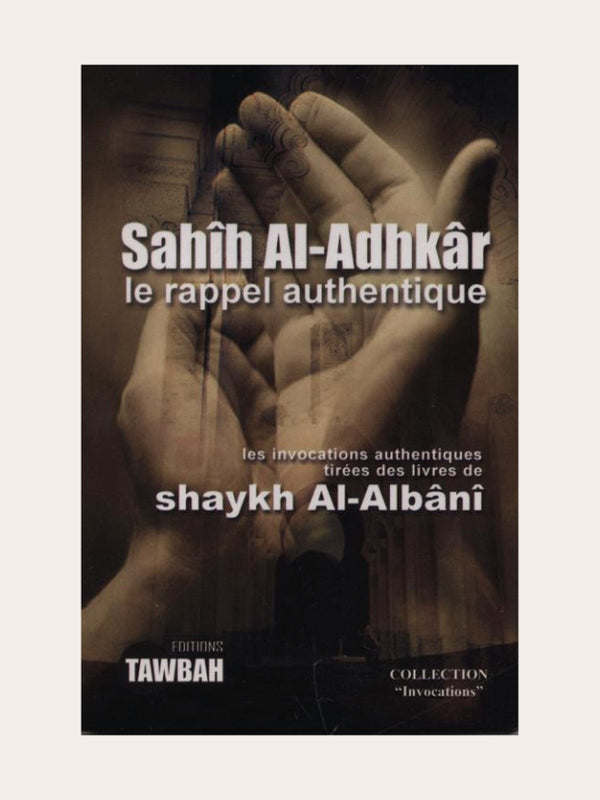 SAHIH AL ADHKAR LE RAPPEL AUTHENTIQUE – Sheikh Al-Albani – Edition Tawbah