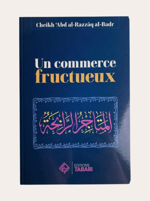 UN COMMERCE FRUCTUEUX – De Sheikh Abd’Al-Razzaq Al-Badr – Edition Tabari
